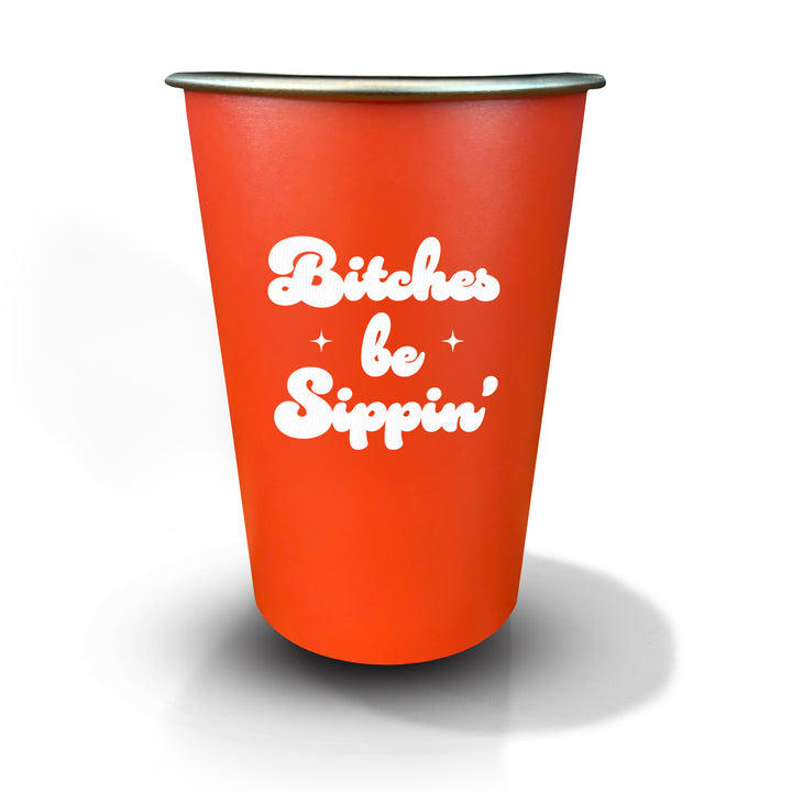 Bitches Be Sippin 16oz stainless steel cup by Papersalt